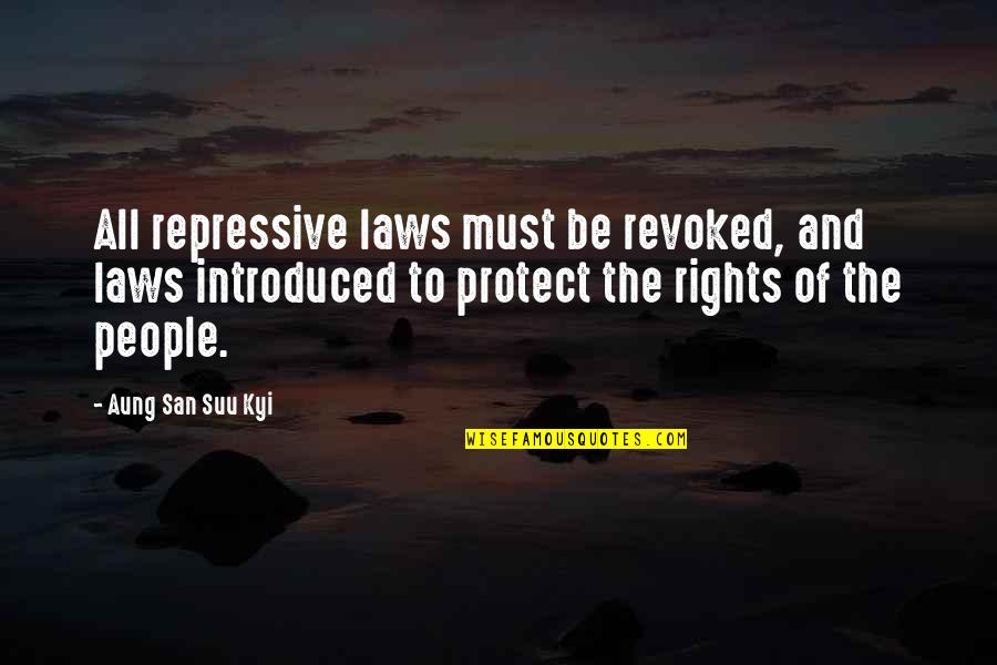The Blessing Of Family Quotes By Aung San Suu Kyi: All repressive laws must be revoked, and laws