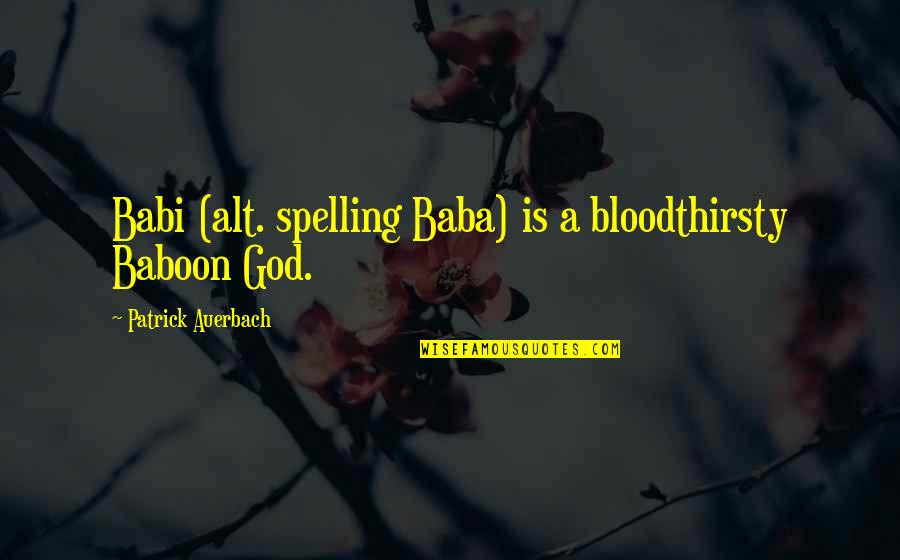 The Blessings Of Family And Friends Quotes By Patrick Auerbach: Babi (alt. spelling Baba) is a bloodthirsty Baboon