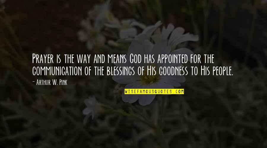 The Blessings Of God Quotes By Arthur W. Pink: Prayer is the way and means God has