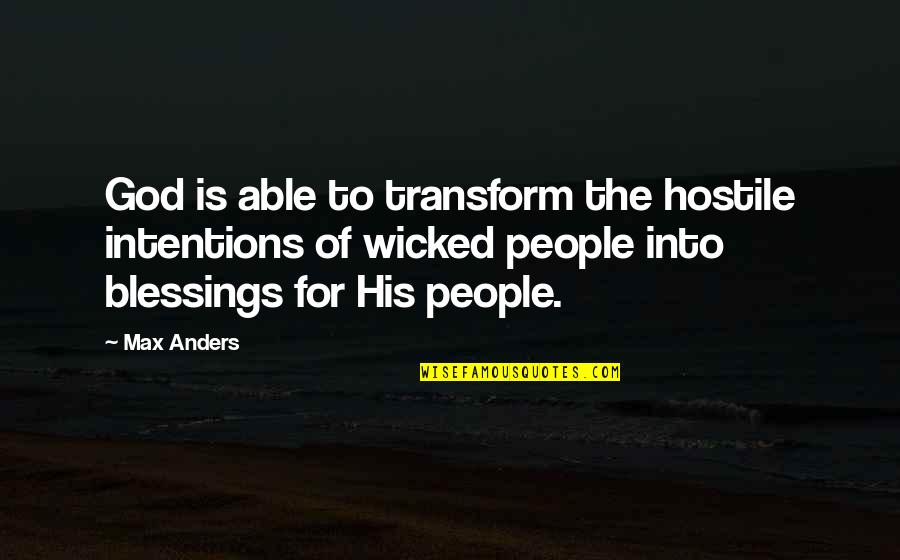 The Blessings Of God Quotes By Max Anders: God is able to transform the hostile intentions The Blessings Of God Quotes By Max Anders: God is able to transform the hostile intentions