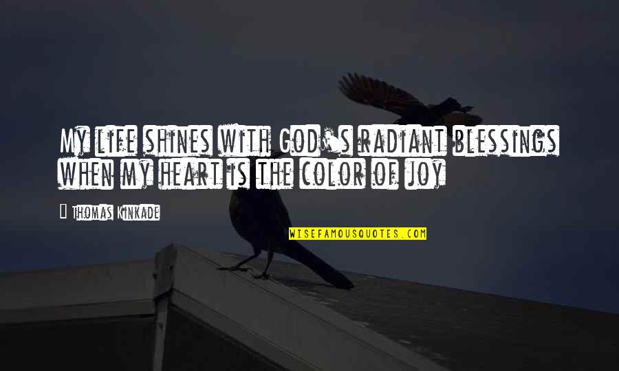 The Blessings Of God Quotes By Thomas Kinkade: My life shines with God's radiant blessings when