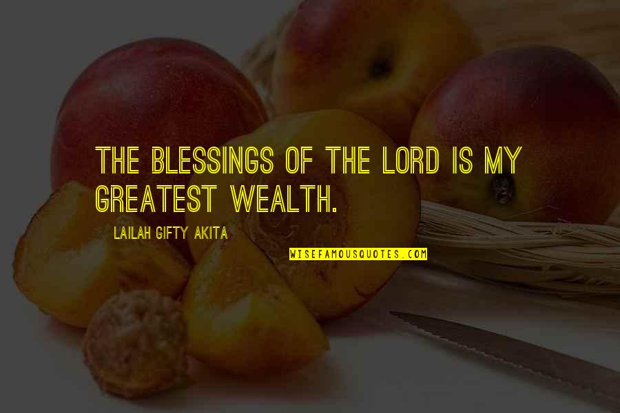 The Blessings Quotes By Lailah Gifty Akita: The blessings of the Lord is my greatest
