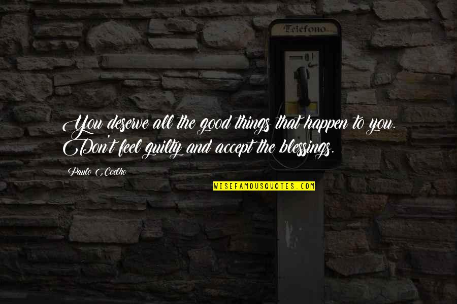 The Blessings Quotes By Paulo Coelho: You deserve all the good things that happen