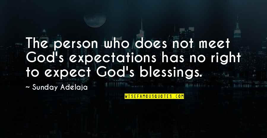 The Blessings Quotes By Sunday Adelaja: The person who does not meet God's expectations