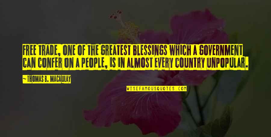 The Blessings Quotes By Thomas B. Macaulay: Free trade, one of the greatest blessings which