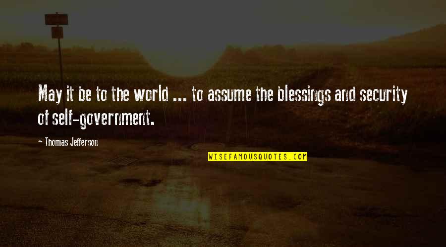 The Blessings Quotes By Thomas Jefferson: May it be to the world ... to