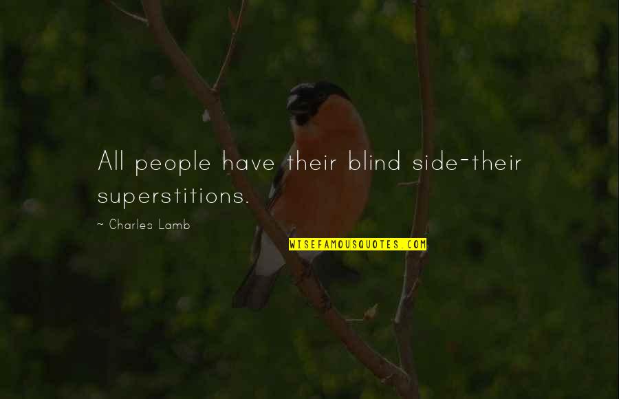 The Blind Side Quotes By Charles Lamb: All people have their blind side-their superstitions. The Blind Side Quotes By Charles Lamb: All people have their blind side-their superstitions.