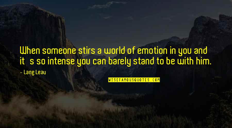 The Bling Ring Funny Quotes By Lang Leav: When someone stirs a world of emotion in The Bling Ring Funny Quotes By Lang Leav: When someone stirs a world of emotion in