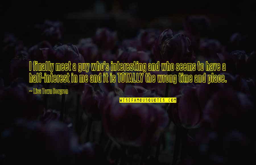 The Blooding Peter Goldsworthy Quotes By Lisa Tawn Bergren: I finally meet a guy who's interesting and