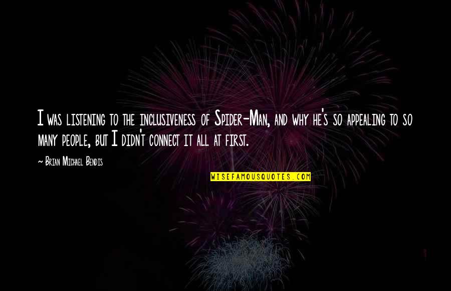 The Bloody Chamber Marquis Quotes By Brian Michael Bendis: I was listening to the inclusiveness of Spider-Man, The Bloody Chamber Marquis Quotes By Brian Michael Bendis: I was listening to the inclusiveness of Spider-Man,