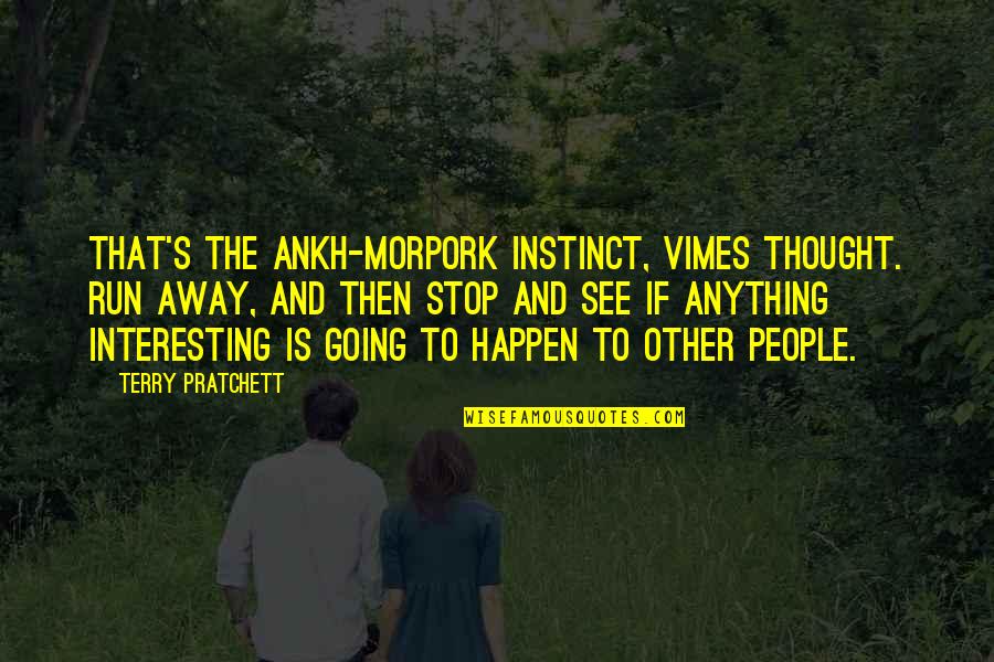 The Blue Angels Quotes By Terry Pratchett: That's the Ankh-Morpork instinct, Vimes thought. Run away,