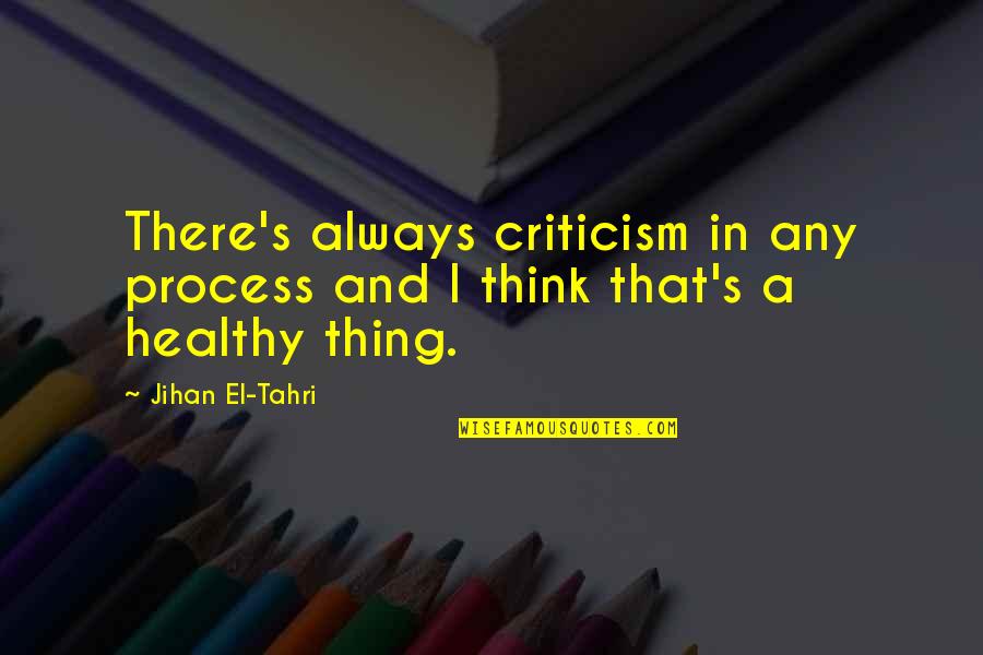 The Blue Flannel Suit Quotes By Jihan El-Tahri: There's always criticism in any process and I