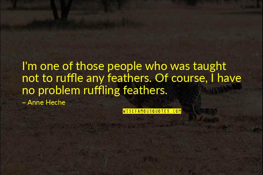 The Blue French Horn Quotes By Anne Heche: I'm one of those people who was taught