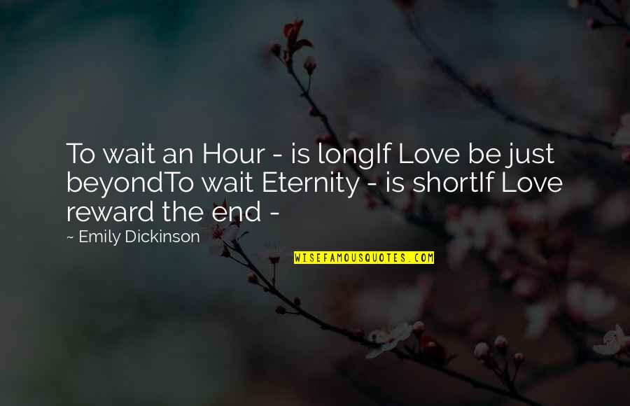 The Blue Sweater Quotes By Emily Dickinson: To wait an Hour - is longIf Love