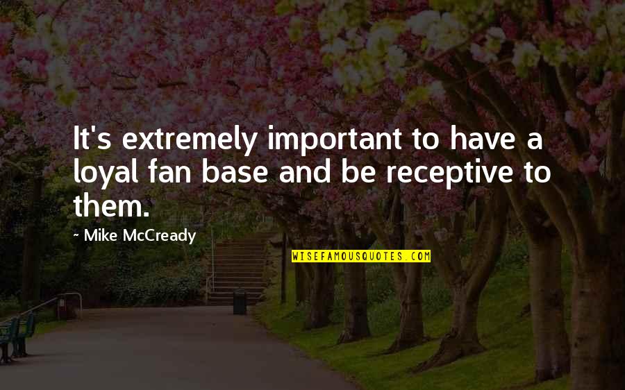 The Bluebird Quotes By Mike McCready: It's extremely important to have a loyal fan