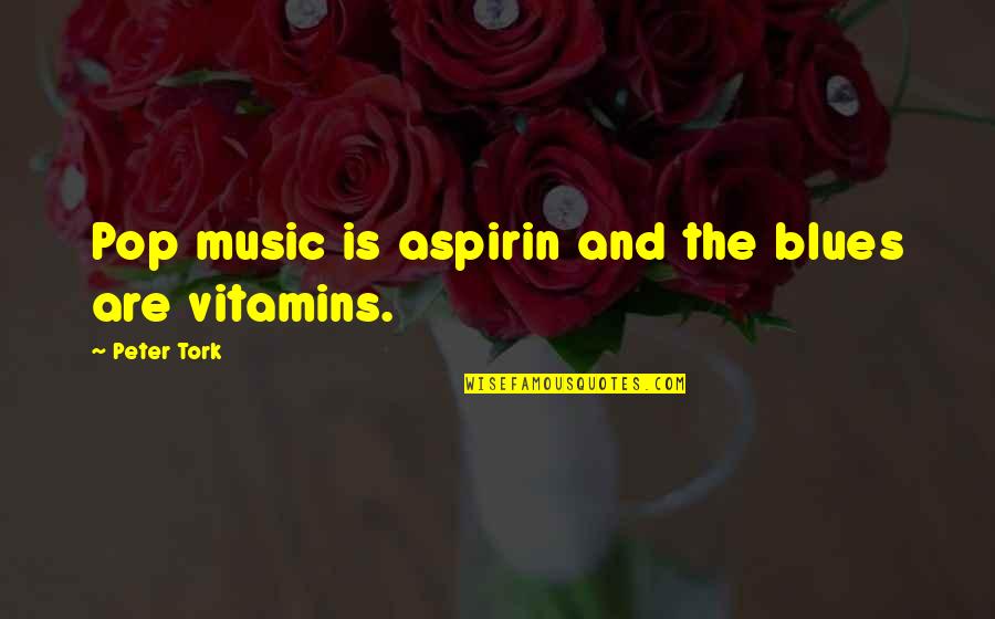 The Blues Music Quotes By Peter Tork: Pop music is aspirin and the blues are