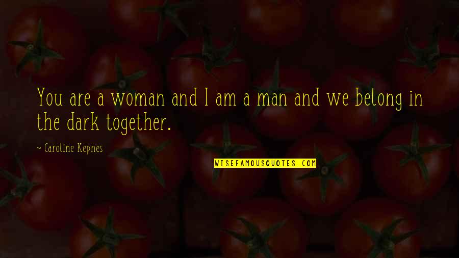 The Bluest Eye Best Quotes By Caroline Kepnes: You are a woman and I am a