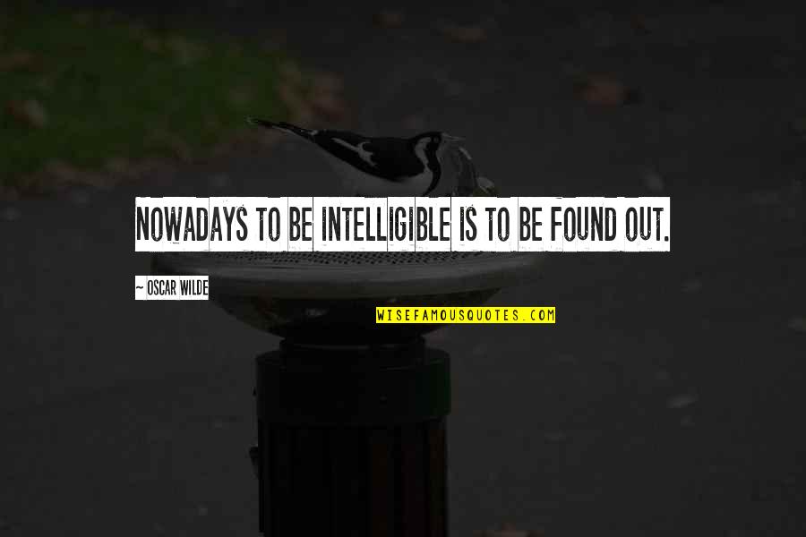 The Bluest Eye Best Quotes By Oscar Wilde: Nowadays to be intelligible is to be found