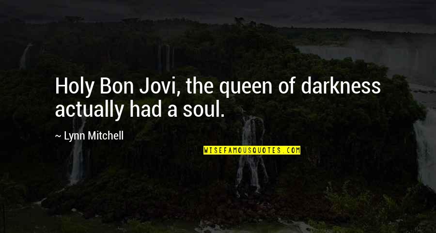 The Bluest Eye Cholly Quotes By Lynn Mitchell: Holy Bon Jovi, the queen of darkness actually The Bluest Eye Cholly Quotes By Lynn Mitchell: Holy Bon Jovi, the queen of darkness actually
