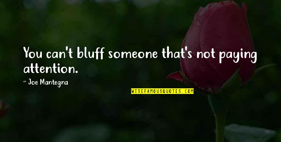 The Bluffs Quotes By Joe Mantegna: You can't bluff someone that's not paying attention.