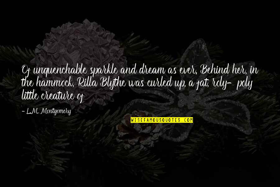 The Blythe Quotes By L.M. Montgomery: Of unquenchable sparkle and dream as ever. Behind The Blythe Quotes By L.M. Montgomery: Of unquenchable sparkle and dream as ever. Behind