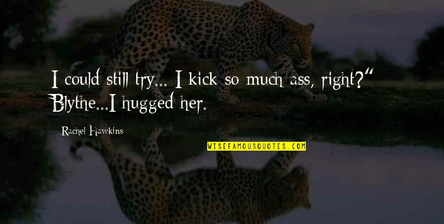 The Blythe Quotes By Rachel Hawkins: I could still try... I kick so much