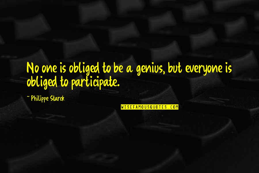 The Bodleian Quotes By Philippe Starck: No one is obliged to be a genius,