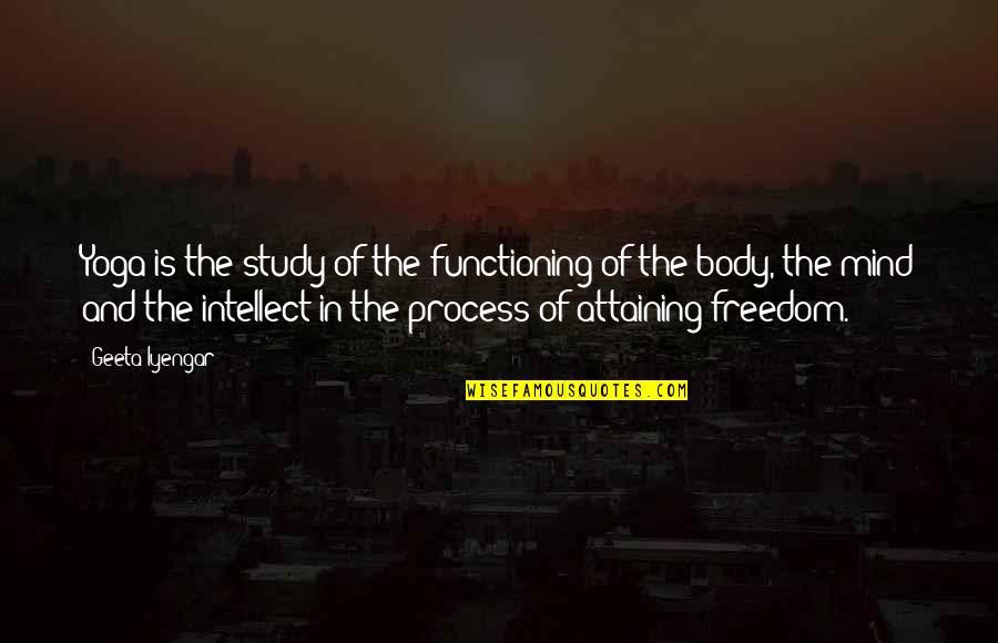 The Body And Mind Quotes By Geeta Iyengar: Yoga is the study of the functioning of