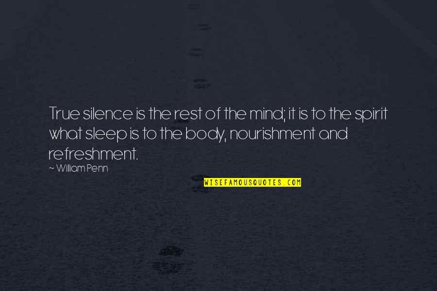 The Body And Mind Quotes By William Penn: True silence is the rest of the mind;
