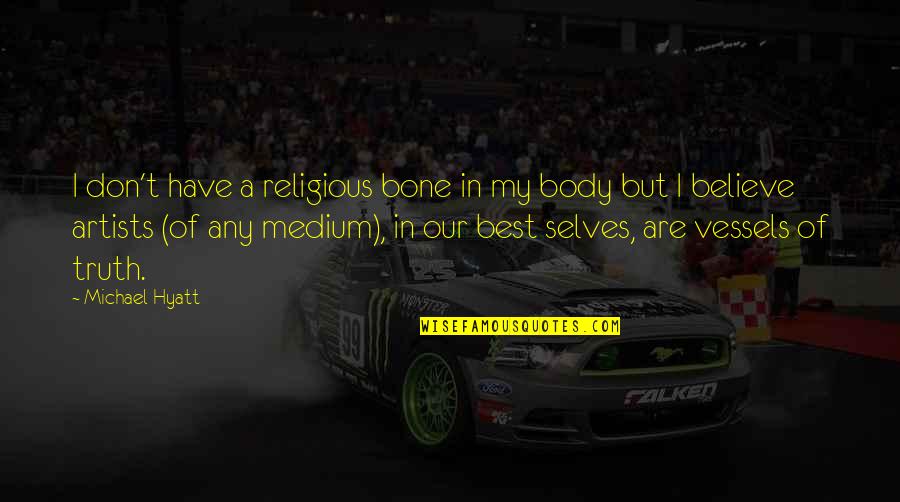 The Body Artist Quotes By Michael Hyatt: I don't have a religious bone in my