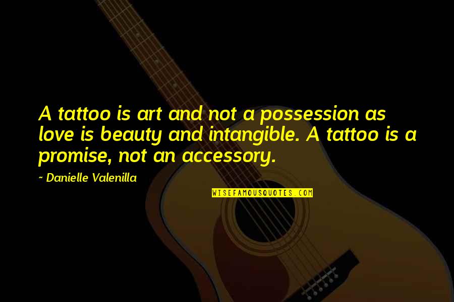 The Body As Art Quotes By Danielle Valenilla: A tattoo is art and not a possession The Body As Art Quotes By Danielle Valenilla: A tattoo is art and not a possession