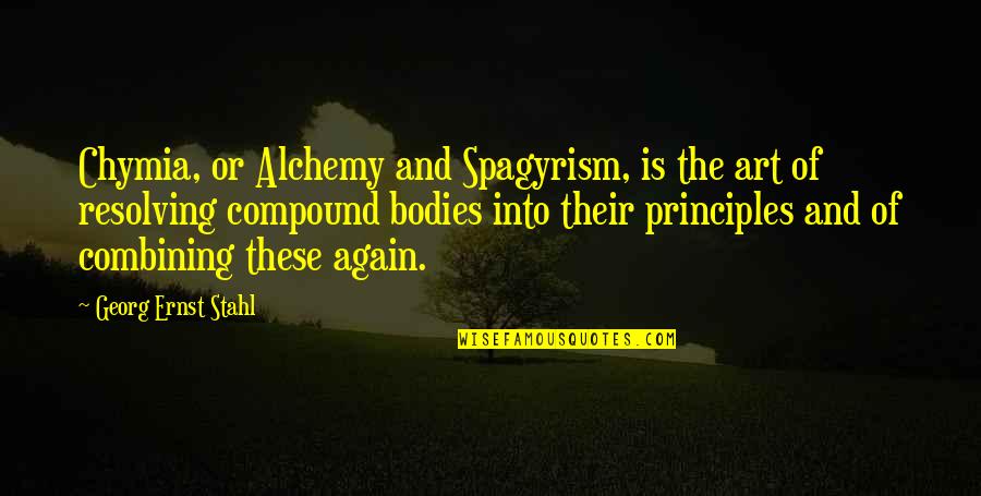 The Body As Art Quotes By Georg Ernst Stahl: Chymia, or Alchemy and Spagyrism, is the art