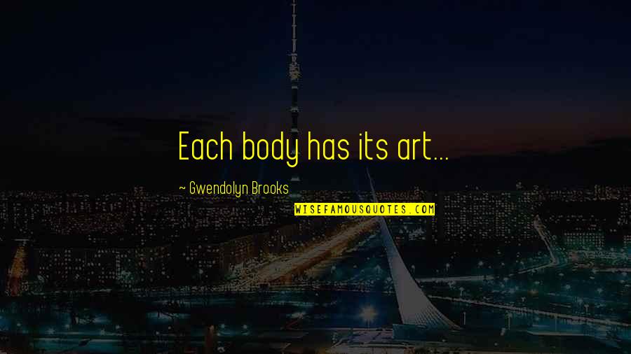 The Body As Art Quotes By Gwendolyn Brooks: Each body has its art...