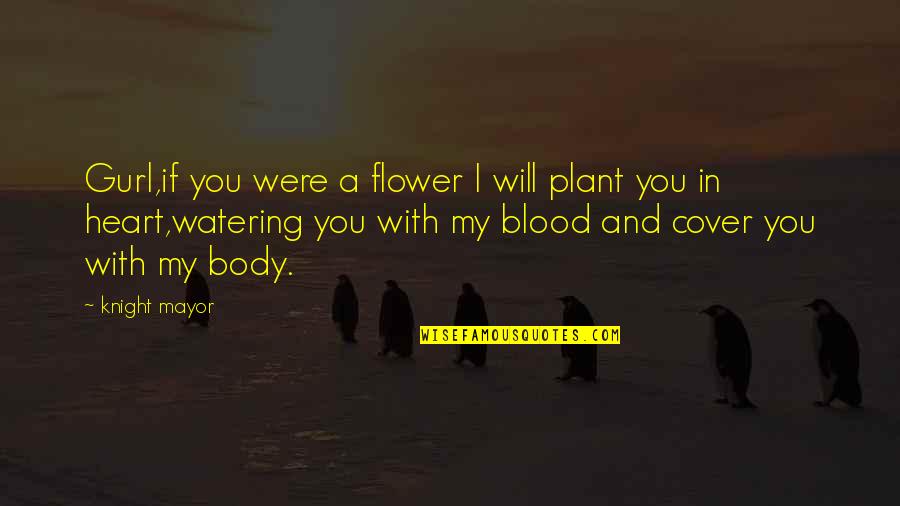 The Body As Art Quotes By Knight Mayor: Gurl,if you were a flower I will plant