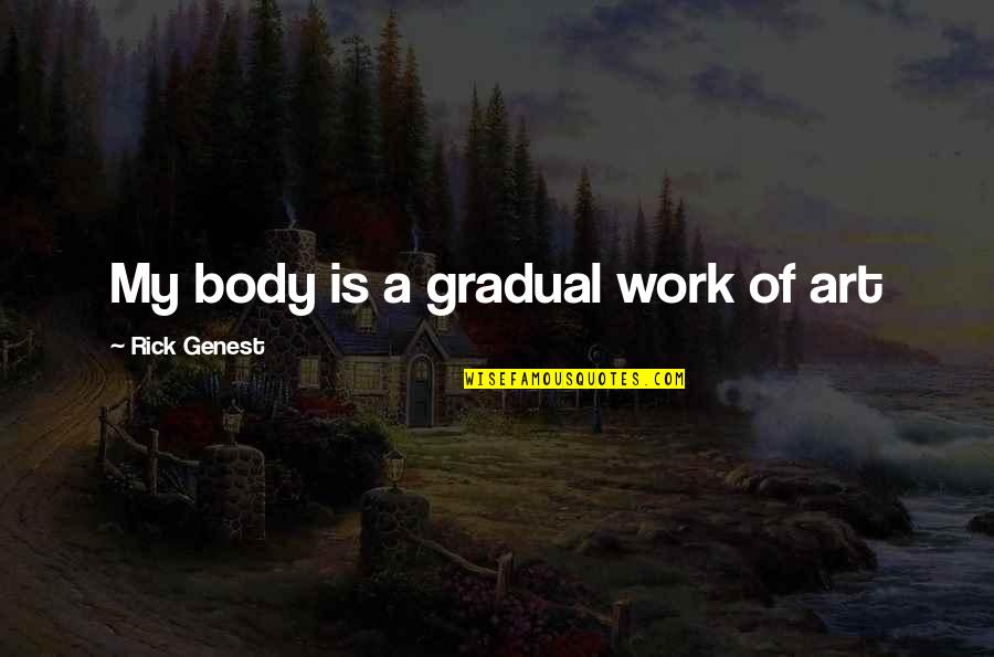 The Body As Art Quotes By Rick Genest: My body is a gradual work of art