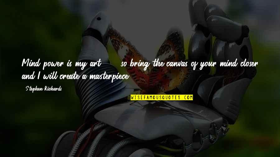 The Body As Art Quotes By Stephen Richards: Mind power is my art ... ... so The Body As Art Quotes By Stephen Richards: Mind power is my art ... ... so