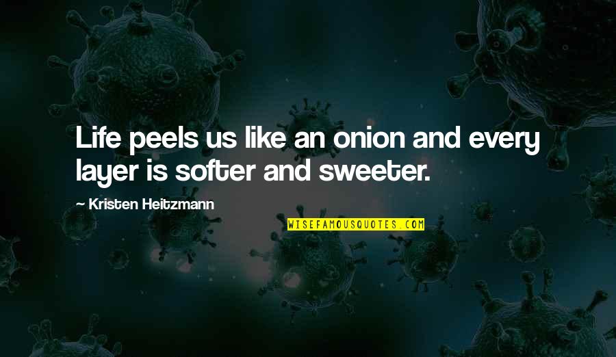 The Body Finder Kimberly Derting Quotes By Kristen Heitzmann: Life peels us like an onion and every The Body Finder Kimberly Derting Quotes By Kristen Heitzmann: Life peels us like an onion and every