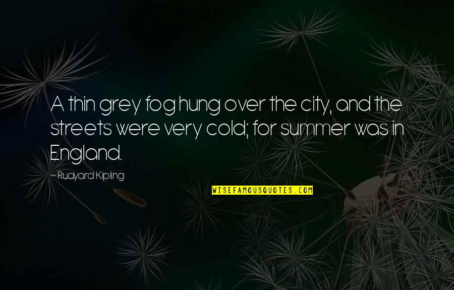 The Body Finder Kimberly Derting Quotes By Rudyard Kipling: A thin grey fog hung over the city, The Body Finder Kimberly Derting Quotes By Rudyard Kipling: A thin grey fog hung over the city,