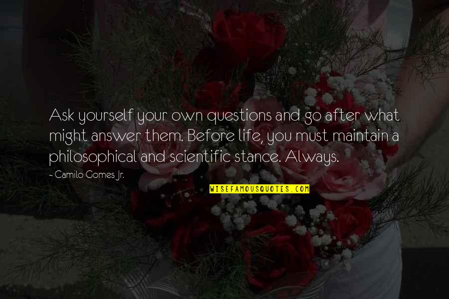 The Body Finder Series Quotes By Camilo Gomes Jr.: Ask yourself your own questions and go after The Body Finder Series Quotes By Camilo Gomes Jr.: Ask yourself your own questions and go after