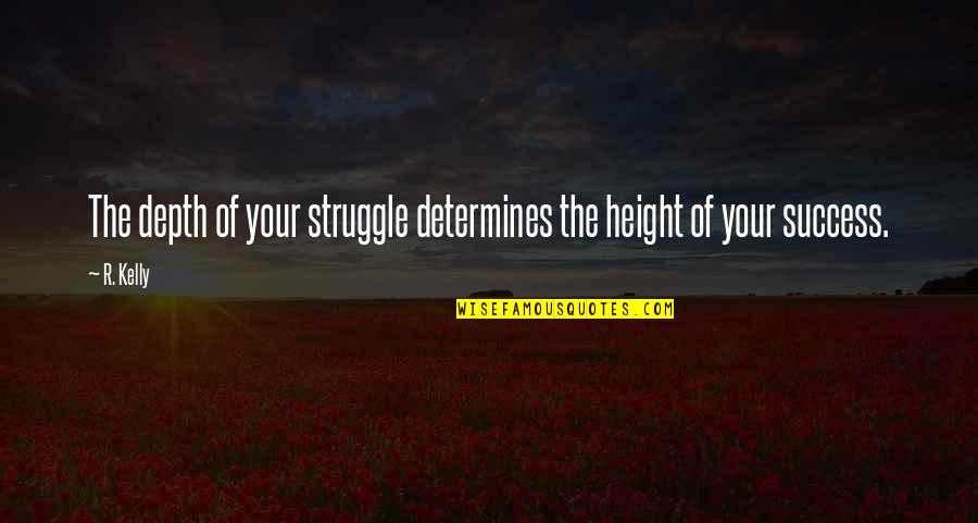 The Body Finder Series Quotes By R. Kelly: The depth of your struggle determines the height