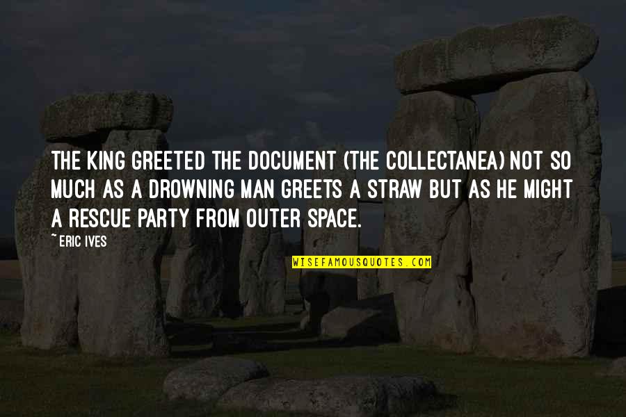The Boleyn King Quotes By Eric Ives: The king greeted the document (the Collectanea) not The Boleyn King Quotes By Eric Ives: The king greeted the document (the Collectanea) not