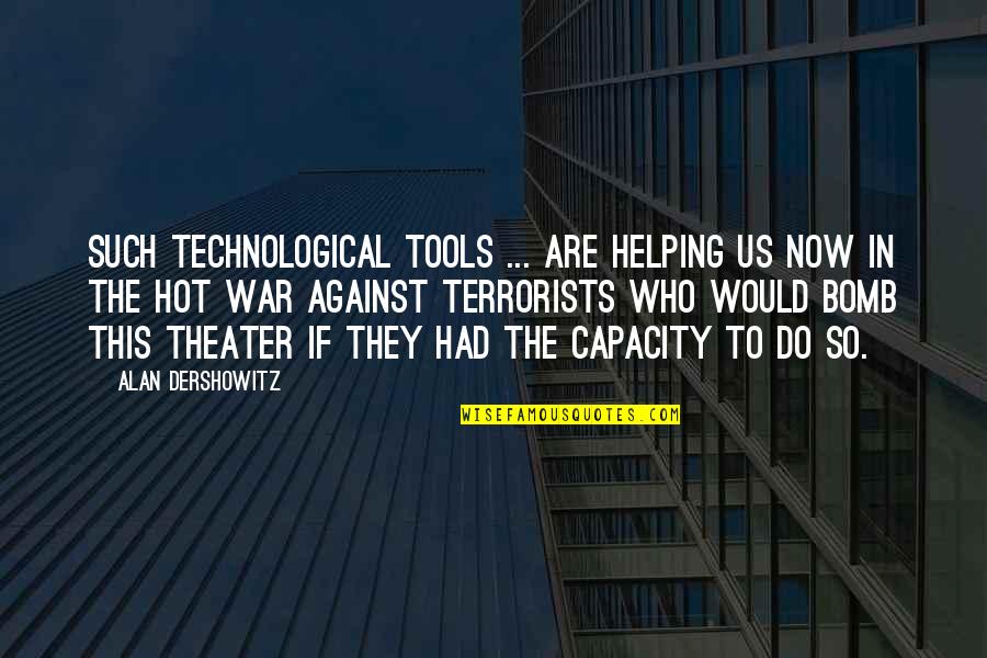 The Bomb Quotes By Alan Dershowitz: Such technological tools ... are helping us now The Bomb Quotes By Alan Dershowitz: Such technological tools ... are helping us now