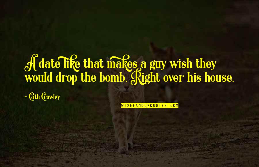 The Bomb Quotes By Cath Crowley: A date like that makes a guy wish