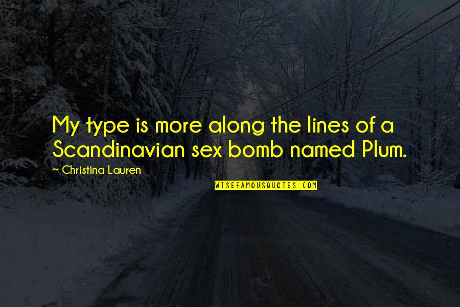 The Bomb Quotes By Christina Lauren: My type is more along the lines of The Bomb Quotes By Christina Lauren: My type is more along the lines of