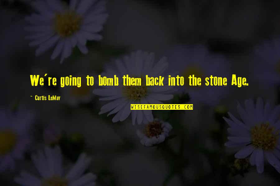 The Bomb Quotes By Curtis LeMay: We're going to bomb them back into the The Bomb Quotes By Curtis LeMay: We're going to bomb them back into the