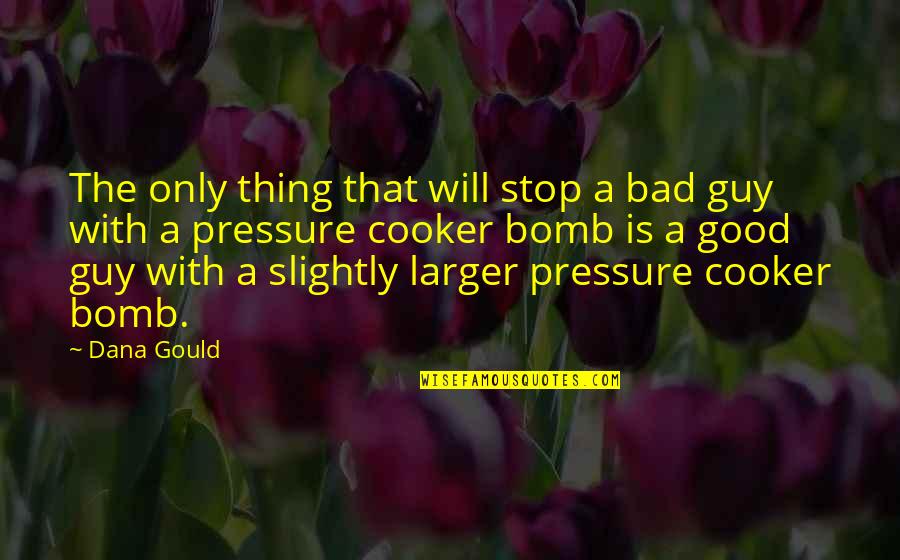The Bomb Quotes By Dana Gould: The only thing that will stop a bad The Bomb Quotes By Dana Gould: The only thing that will stop a bad