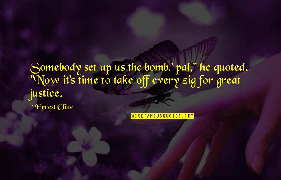 The Bomb Quotes By Ernest Cline: Somebody set up us the bomb,' pal," he The Bomb Quotes By Ernest Cline: Somebody set up us the bomb,' pal," he