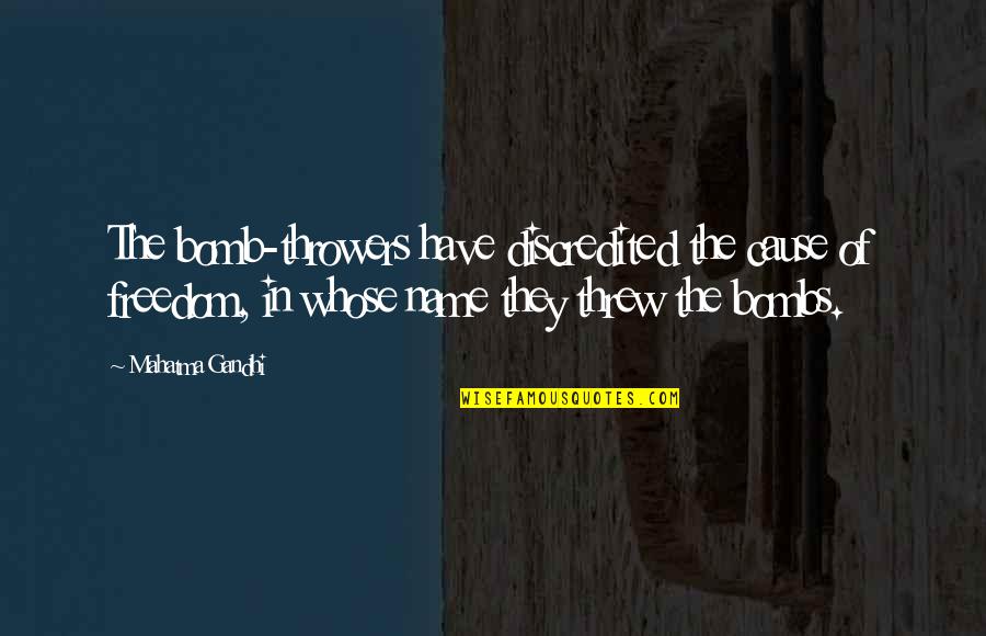The Bomb Quotes By Mahatma Gandhi: The bomb-throwers have discredited the cause of freedom, The Bomb Quotes By Mahatma Gandhi: The bomb-throwers have discredited the cause of freedom,