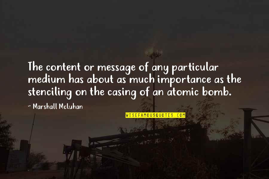 The Bomb Quotes By Marshall McLuhan: The content or message of any particular medium The Bomb Quotes By Marshall McLuhan: The content or message of any particular medium