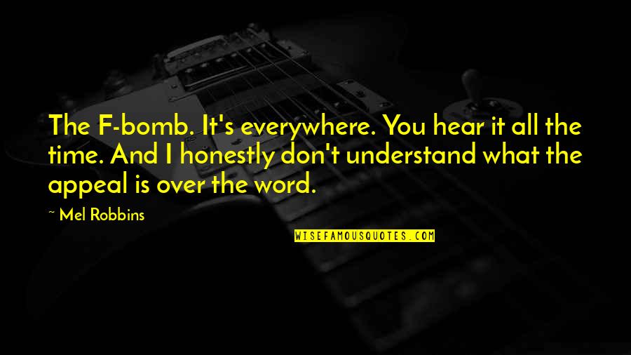 The Bomb Quotes By Mel Robbins: The F-bomb. It's everywhere. You hear it all The Bomb Quotes By Mel Robbins: The F-bomb. It's everywhere. You hear it all